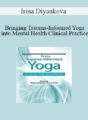 Irina Diyankova – Bringing Trauma-Informed Yoga into Mental Health Clinical Practice