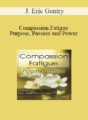 J. Eric Gentry – Compassion Fatigue: Purpose, Passion and Power