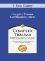 J. Eric Gentry – Complex Trauma Certification Course: Evidence Based Interventions for Complex Trauma