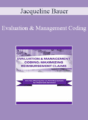 Jacqueline Bauer – Evaluation & Management Coding: Maximizing Reimbursement Claims