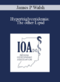 James P Walsh – Hypertriglyceridemia: The other Lipid