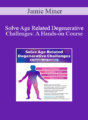 Jamie Miner – Solve Age Related Degenerative Challenges: A Hands-on Course