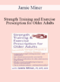 Jamie Miner – Strength Training and Exercise Prescription for Older Adults: Successfully Manage Orthopedic & Chronic Diseases