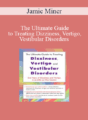Jamie Miner – The Ultimate Guide to Treating Dizziness, Vertigo, and Vestibular Disorders: End Years of Dizziness and Vertigo in as Little as One Session