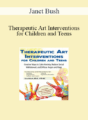 Janet Bush – Therapeutic Art Interventions for Children and Teens: Creative Ways to Calm Anxiety, Reduce Social Withdrawal, & Diffuse Anger and Rage