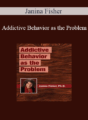 Janina Fisher – Addictive Behavior as the Problem