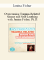 Janina Fisher – Overcoming Trauma-Related Shame and Self-Loathing with Janina Fisher, Ph.D.