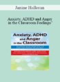 Janine Halloran – Anxiety, ADHD and Anger in the Classroom: 60 Activity-Based Coping Skills to Effectively Manage “Big Feelings”