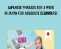 Japanese phrases for a week in JAPAN for Absolute Beginners! – Vivian He