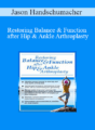 Jason Handschumacher – Restoring Balance & Function after Hip & Ankle Arthroplasty