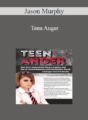 Jason Murphy – Teen Anger: Shut Down Angered Out-Bursts, Arguing, and Out-of-Control Behaviors with Mindfulness-Based Strategies that Get Results