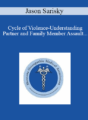Jason Sarisky – Cycle of Violence-Understanding Partner and Family Member Assault and Recognizing the Patient that is Being Abused