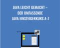 Java leicht gemacht – Der umfassende Java Einsteigerkurs A-Z