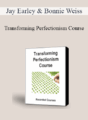 Jay Earley & Bonnie Weiss – Transforming Perfectionism Course