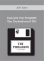 Jeff Allen – Execute The Program – The ShyAwkward Girl