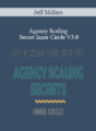 Jeff Millers – Agency Scaling Secret Inner Circle V3.0