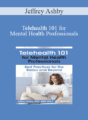 Jeffrey Ashby – Telehealth 101 for Mental Health Professionals: Best Practices for the Basics and Beyond