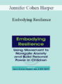 Jennifer Cohen Harper – Embodying Resilience: Using Movement to Navigate Anxiety and Build Personal Power in Children