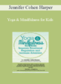 Jennifer Cohen Harper – Yoga & Mindfulness for Kids: Improve Emotional Regulation and Increase Attention