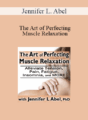 Jennifer L. Abel – The Art of Perfecting Muscle Relaxation: Alleviate Tension, Pain, Fatigue, Insomnia, and More
