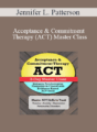 Jennifer L. Patterson – Acceptance & Commitment Therapy (ACT) Master Class: Enhance Psychological Flexibility in Clients with Acceptance & Commitment Therapy (ACT)