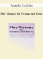 Jennifer Lefebre – Play Therapy for Tweens and Teens: Strategies to Build Rapport, Invite Emotional Expression, and Navigate the Unique Challenges of this Developmental Stage