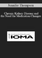 Jennifer Thompson – Chronic Kidney Disease and the Need for Medication Changes