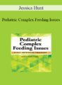 Jessica Hunt – Pediatric Complex Feeding Issues: 2-Day Intensive Training
