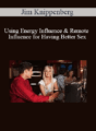 Jim Knippenberg – Using Energy Influence & Remote Influence for Having Better Sex