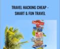 Travel Hacking Cheap-Smart and Fun Travel – Jimmy Naraine