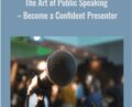 The Art of Public Speaking -Become a Confident Presenter – Jimmy Naraine