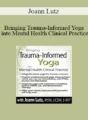 Joann Lutz – Bringing Trauma-Informed Yoga into Mental Health Clinical Practice