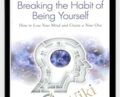 Breaking The Habit of Being Yourself-How to Lose Your Mind and Create a New One – Joe Dispenza