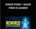 Rewired Episode 7: Healing Power of Alignment – Joe Dispenza
