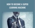 How To Become A Super Learning Machine – Joe Parys