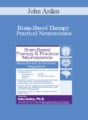 John Arden – Brain-Based Therapy & Practical Neuroscience: Attachment & Emotion Regulation