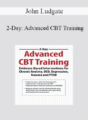 John Ludgate – 2-Day: Advanced CBT Training: Evidence-Based Interventions for Chronic Anxiety, OCD, Depression, Trauma and PTSD