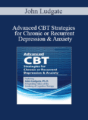 John Ludgate – Advanced CBT Strategies for Chronic or Recurrent Depression & Anxiety