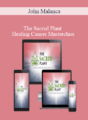 John Malanca – The Sacred Plant – Healing Cancer Masterclass