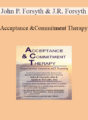 John P. Forsyth, Jamie R. Forsyth – Acceptance and Commitment Therapy: Experiential Intensive ACT Training