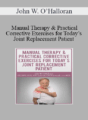 John W. O’Halloran – Manual Therapy & Practical Corrective Exercises for Today’s Joint Replacement Patient