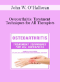 John W. O’Halloran – Osteoarthritis: Treatment Techniques for All Therapists