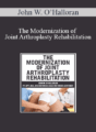 John W. O’Halloran – The Modernization of Joint Arthroplasty Rehabilitation