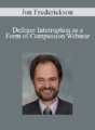 Jon Frederickson – Defense Interruption as a Form of Compassion Webinar