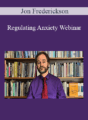 Jon Frederickson – Regulating Anxiety Webinar