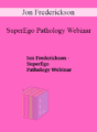 Jon Frederickson – SuperEgo Pathology Webinar