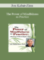 Jon Kabat-Zinn – The Power of Mindfulness as Practice: Making It Real Right Now with Jon Kabat-Zinn