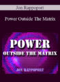 Jon Rappoport – Power Outside The Matrix