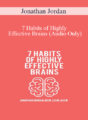 Jonathan Jordan – 7 Habits of Highly Effective Brains (Audio Only)