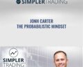Simplertrading – The Probabilistic Mindset – Jonh Carter